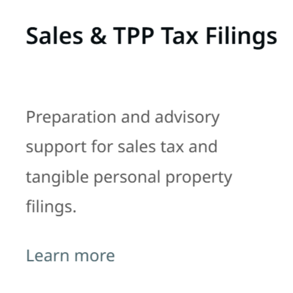 Sales & TPP Tax Filings Preparation and advisory support for sales tax and tangible personal property filings. Learn more