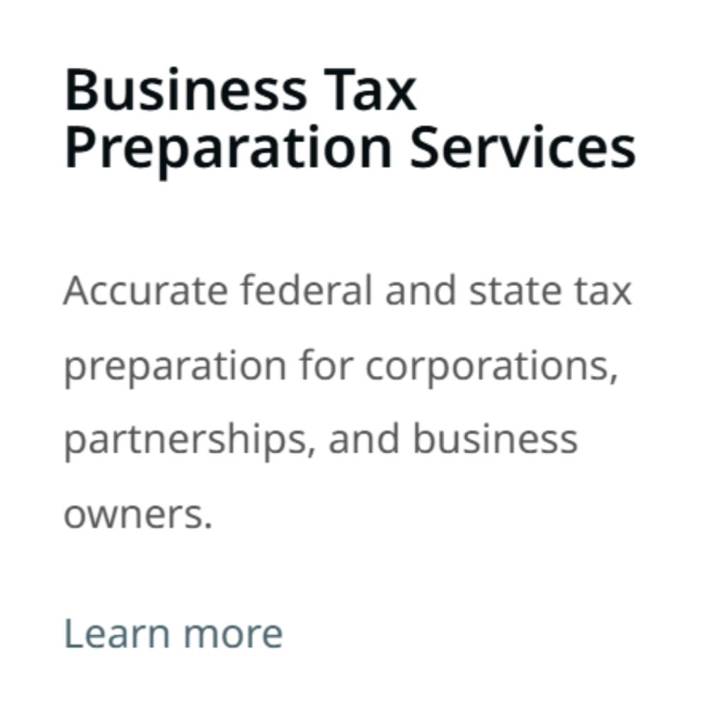 Business Tax Preparation Services Accurate federal and state tax preparation for corporations, partnerships, and business owners. Learn more